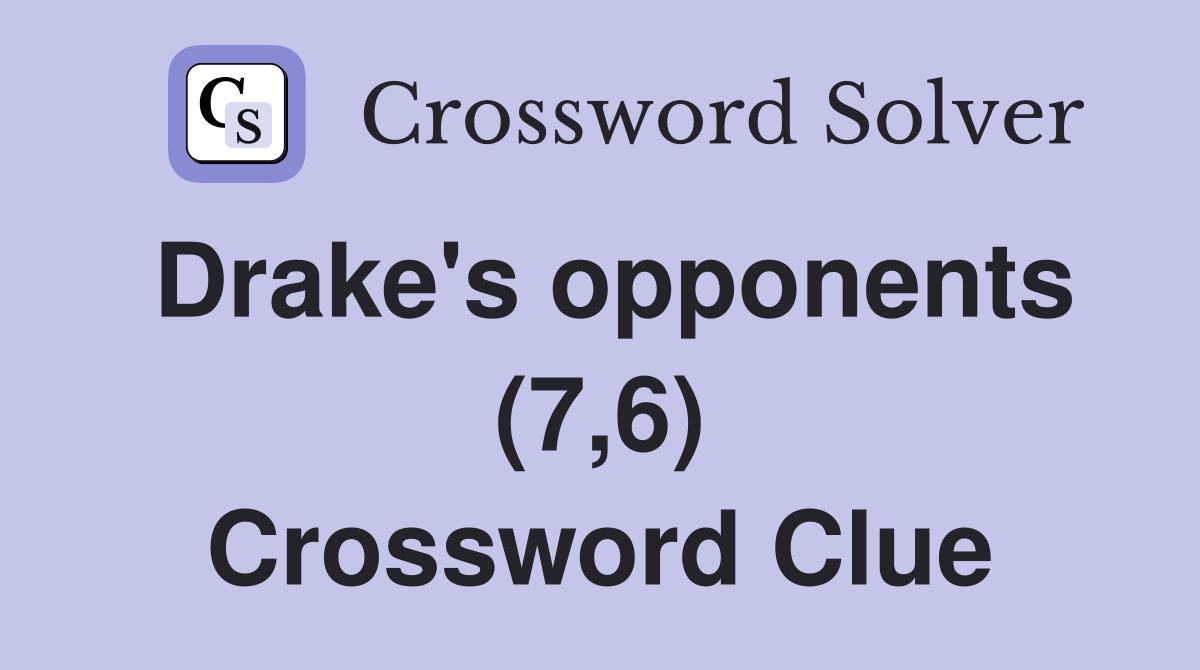Drake's opponents (7,6) Crossword Clue Answers Crossword Solver